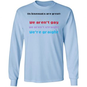 Us Bisexuals Are Great We Aren't Gay We Aren't Straight We're Graight Shirt, Hoodie, Tank 22