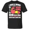 I Was A Wimp Before Anchors Arms Now I'm A Jerk And Everyone Loves Me Shirt, Hoodie, Tank 1
