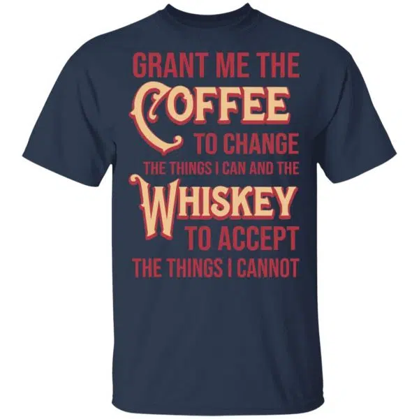 Grant Me The Coffee To Change The Things I Can And The Whiskey To Accept The Things I Cannot Shirt, Hoodie, Tank 4