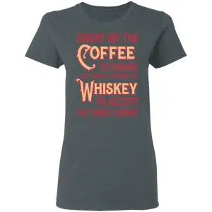 Grant Me The Coffee To Change The Things I Can And The Whiskey To Accept The Things I Cannot Shirt, Hoodie, Tank 18