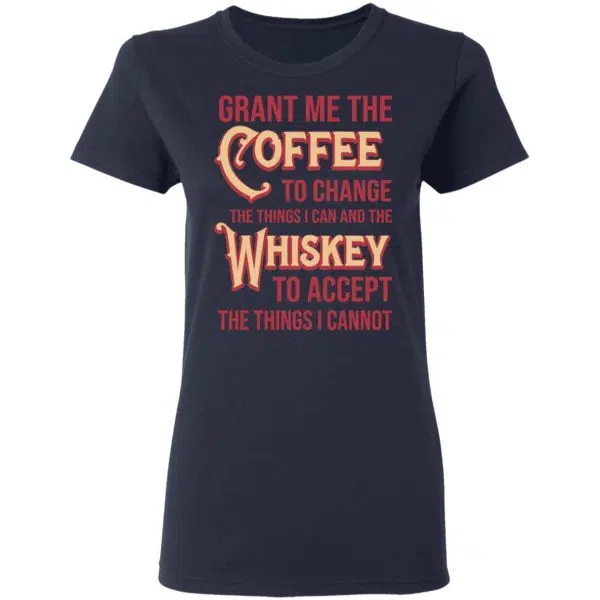 Grant Me The Coffee To Change The Things I Can And The Whiskey To Accept The Things I Cannot Shirt, Hoodie, Tank 8