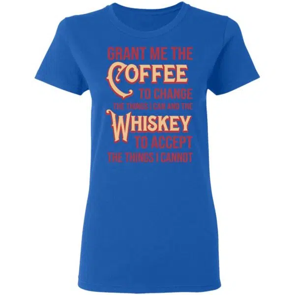 Grant Me The Coffee To Change The Things I Can And The Whiskey To Accept The Things I Cannot Shirt, Hoodie, Tank 9