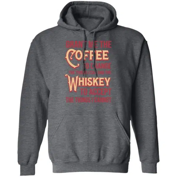 Grant Me The Coffee To Change The Things I Can And The Whiskey To Accept The Things I Cannot Shirt, Hoodie, Tank 12