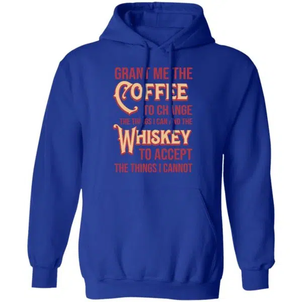 Grant Me The Coffee To Change The Things I Can And The Whiskey To Accept The Things I Cannot Shirt, Hoodie, Tank 13