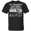 My Thoughts Have Been Replaced By Hamilton Lyrics Shirt, Hoodie, Tank 1