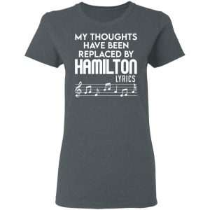 My Thoughts Have Been Replaced By Hamilton Lyrics Shirt, Hoodie, Tank 19