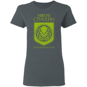 House Cthulhu Even Death May Die Shirt, Hoodie, Tank 19