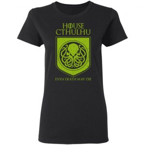 House Cthulhu Even Death May Die Shirt, Hoodie, Tank 18