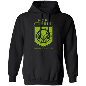 House Cthulhu Even Death May Die Shirt, Hoodie, Tank 22
