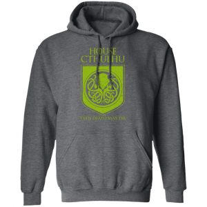 House Cthulhu Even Death May Die Shirt, Hoodie, Tank 24