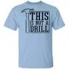 This Is Not A Drill Shirt, Hoodie, Tank 2