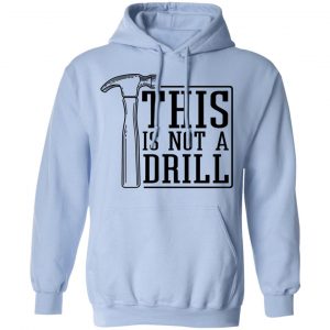 This Is Not A Drill Shirt, Hoodie, Tank 25