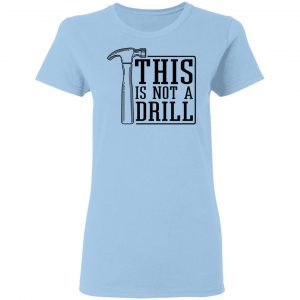 This Is Not A Drill Shirt, Hoodie, Tank 17
