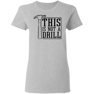 This Is Not A Drill Shirt, Hoodie, Tank 19