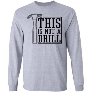 This Is Not A Drill Shirt, Hoodie, Tank 20