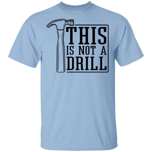 This Is Not A Drill Shirt, Hoodie, Tank 3