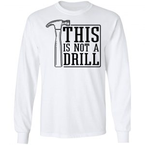 This Is Not A Drill Shirt, Hoodie, Tank 21