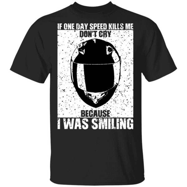 If One Day Speed Kills Me Don't Cry Because I Was Smiling Shirt, Hoodie, Tank 3