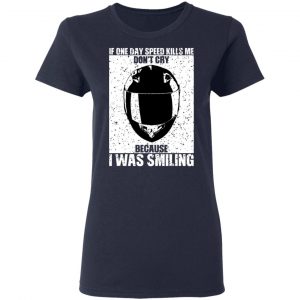 If One Day Speed Kills Me Don't Cry Because I Was Smiling Shirt, Hoodie, Tank 8