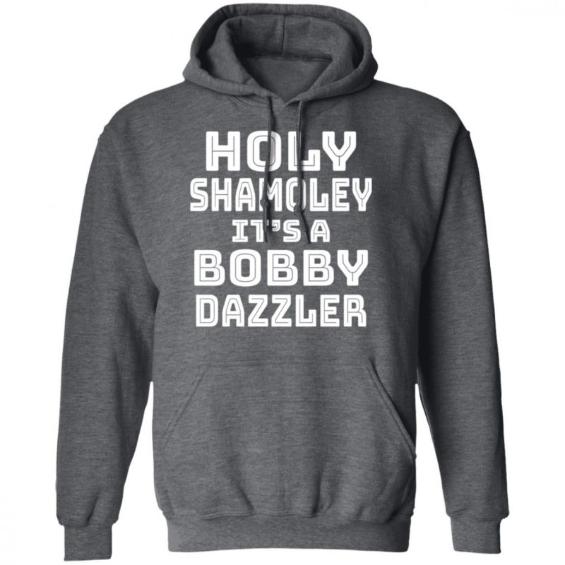 Holy Shamoley It's A Bobby Dazzler Shirt, Hoodie, Tank 0sTees