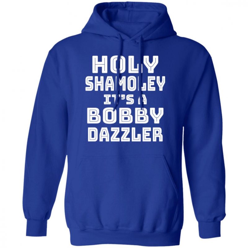 Holy Shamoley It's A Bobby Dazzler Shirt, Hoodie, Tank 0sTees