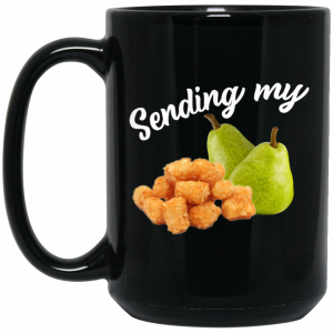 Sending My Tots And Pears Mug 5