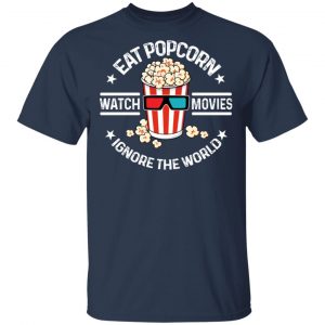 Eat Popcorn Watch Movies Ignore The World Shirt, Hoodie, Tank 16 Eat Popcorn Watch Movies Ignore The World Shirt, Hoodie, Tank 16