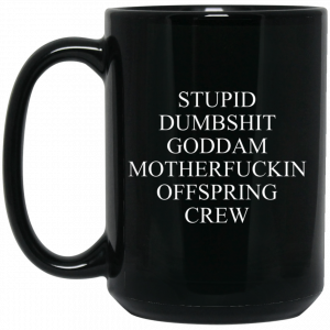 Stupid Dumbshit Goddam Motherfuckin Offspring Crew Mug 5