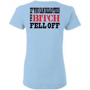 If You Can Read This The Bitch Fell Off Shirt, Hoodie, Tank 9