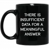 There Is Insufficient Data For A Meaningful Answer Mug 1