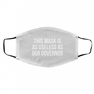This Mask Is As Useless As Our Governor Face Mask 23