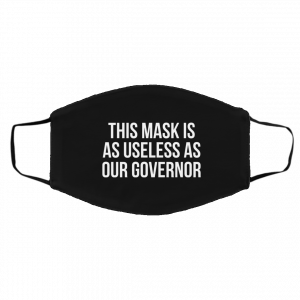 This Mask Is As Useless As Our Governor Face Mask 25