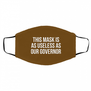 This Mask Is As Useless As Our Governor Face Mask 26