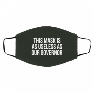 This Mask Is As Useless As Our Governor Face Mask 27