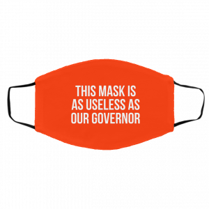This Mask Is As Useless As Our Governor Face Mask 17