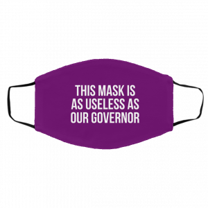 This Mask Is As Useless As Our Governor Face Mask 19
