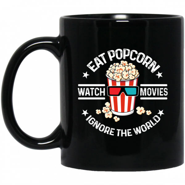 Eat Popcorn Watch Movies Ignore The World Mug 3