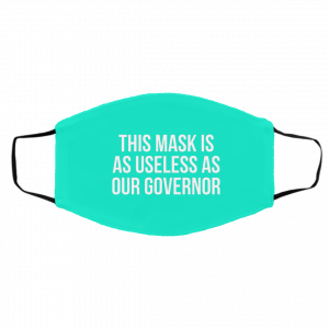 This Mask Is As Useless As Our Governor Face Mask 21