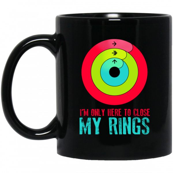 I'm Only Here To Close My Rings Mug 3