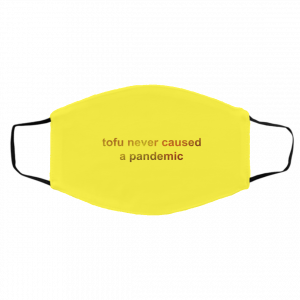 Tofu Never Caused A Pandemic Face Mask 22