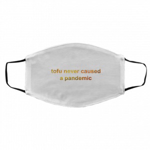 Tofu Never Caused A Pandemic Face Mask 23