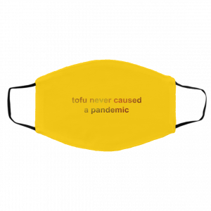 Tofu Never Caused A Pandemic Face Mask 24