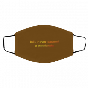 Tofu Never Caused A Pandemic Face Mask 26