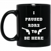 I Paused Rdr2 To Be Here Mug 2