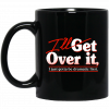 I'll Get Over It I Just Gotta Be Dramatic First Mug 1 I'll Get Over It I Just Gotta Be Dramatic First Mug 1