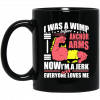 I Was A Wimp Before Anchors Arms Now I'm A Jerk And Everyone Loves Me Mug 1