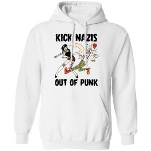 Kick Nazis Out Of Punk Shirt, Hoodie, Tank 24