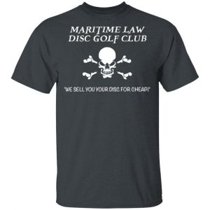 Maritime Law Disc Golf Club We Sell You Your Disc For Cheap Shirt, Hoodie, Tank Apparel 2