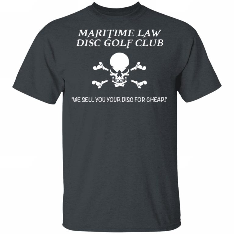 Maritime Law Disc Golf Club We Sell You Your Disc For Cheap Shirt