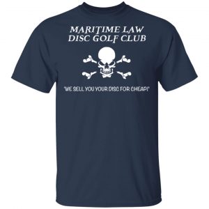 Maritime Law Disc Golf Club We Sell You Your Disc For Cheap Shirt, Hoodie, Tank 16